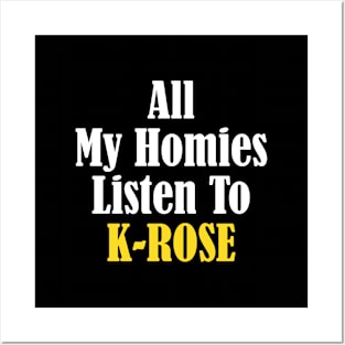 All My Homies Listen to K-Rose Posters and Art